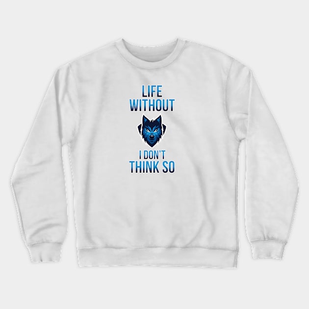 No Life Without Wolf Crewneck Sweatshirt by designdaking